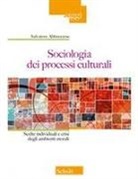 Salvatore Abbruzzese - Sociologia dei processi culturali. Scelte individuali e crisi degli ambienti morali