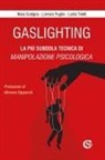 Lorenzo Puglisi, Mara Scatigno, Lorita Tinelli - Gaslighting. La più subdola tecnica di manipolazione psicologica