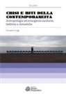 Giovanni Gugg - Crisi e riti della contemporaneità. Antropologia ed emergenze sanitarie, belliche e climatiche
