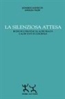 Leonardo Montecchi, Annalisa Valeri - La silenziosa attesa. Ricerche e pratiche su altre realtà e altri stati di coscienza