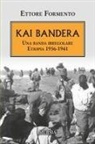 Ettore Formento - Kai Bandera. Una banda irregolare. Etiopia 1936-1941