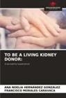 Ana Noelia Hernández González, Francisco Morales Caravaca - TO BE A LIVING KIDNEY DONOR: