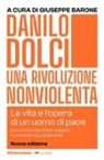 Giuseppe Barone - Danilo Dolci. Una rivoluzione nonviolenta. La vita e l'opera di un uomo di pace