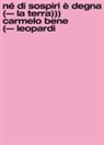 Andrea Balietti, Claudio Fazzini - Né di sospiri è degna la terra. Carmelo Bene/Giacomo Leopardi