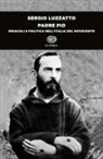 Sergio Luzzatto - Padre Pio. Miracoli e politica nell'Italia del Novecento