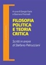 Giorgio Fazio, Eleonora Piromalli - Filosofia politica e teoria critica. Scritti in onore di Stefano Petrucciani