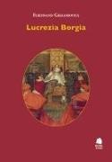Ferdinand Gregorovius - Lucrezia Borgia