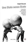 Angelo Riccardi - Uno Stato senza Stato. Il racconto del sindaco di un Comune sciolto per infiltrazioni mafiose