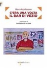 Maria Arcidiacono - C'era una volta il bar di Vezio