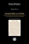 Patrizia Spallino - Tradurre la fede. I cristiani letti dall'Islam nel Libro delle religioni e le sette di Mu¿ammad Tag al-Din al-¿ahrastani