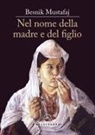 Besnik Mustafaj - Nel nome della madre e del figlio