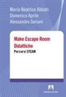 Maria Beatrice Abbati, Domenico Aprile, Alessandro Soriani - Make escape room didattiche. Percorsi STEAM