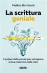 Matteo Bortolotti - La scrittura geniale. Il potere delle parole per sviluppare la tua macchina delle idee
