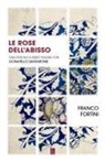 Franco Fortini - Le rose dell'abisso. Dialoghi sui classici italiani con Donatello Santarone