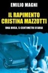 Emilio Magni - Il rapimento Cristina Mazzotti. Una buca, 5 centimetri d'aria