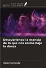Karen Kurnaedy - Descubriendo la esencia de lo que nos anima bajo la danza