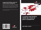 Jean Sénat Fleury - La guerra del Pacifico: storia dei crimini di guerra giapponesi
