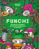 Federico Vita, Maria Florencia Diaz - Funghi. Proprietà e segreti. Antologia essenziale illustrata