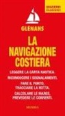 Glénans - La navigazione costiera. Leggere la carta nautica. Riconoscere i segnalamenti. Fare il punto, tracciare la rotta. Calcolare le maree, prevedere le correnti