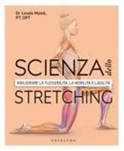 Leada Malek - Scienza dello stretching. Migliorare la flessibilità, la mobilità e l'agilità