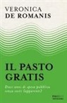 Veronica De Romanis - Il pasto gratis. Dieci anni di spesa pubblica senza costi (apparenti)