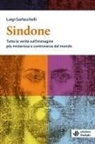 Luigi Garlaschelli - Sindone. Tutta la verità sull'immagine più misteriosa e controversa del mondo