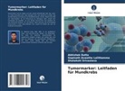 Gopinath Aswatha Lalithamma, Abhishek Dutta, Sriva, Shatakshi Srivastava - Tumormarker: Leitfaden für Mundkrebs