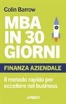 Colin Barrow - MBA in 30 giorni. Finanza aziendale. Il metodo rapido per eccellere nel business