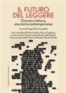 Angelo Piero Cappello - il futuro del leggere. Giovani e lettura, una storia contemporanea
