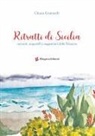 Chiara Gomiselli, Chaira Gomiselli - Ritratti di Sicilia. Racconti, acquerelli e suggestioni della Trinacria