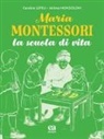 Caroline Lepeu, Jerome Mondoloni - Maria Montessori. La scuola di vita