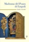 Marco Frati, Mauro Guerrini - Madonna del pozzo di Empoli. Studi e ricerche