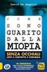 David De Angelis - Come sono guarito dalla miopia. Senza occhiali, lenti a contatto e chirurgia