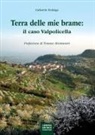Gabriele Fedrigo - La terra delle mie brame. Il caso Valpolicella