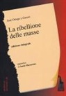José Ortega Y Gasset, Roberto Massari - La ribellione delle masse