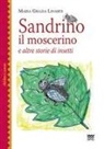 Maria Grazia Linares - Sandrino il moscerino. E altre storie di insetti