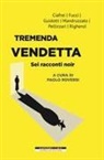 Ciafrei Emanuela, Fucci Manuela, Maria Carolina Guidotti, Giovanni Mandruzzato, Pellizzari Franca, Righenzi Claudio... - Tremenda vendetta. Sei racconti noir