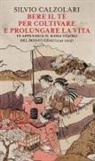Silvio Calzolari - Bere il tè per coltivare e prolungare la vita. In appendice il 'Kissa Yojoki' del bonzo Eisai (1141-1215)