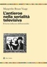 Margrethe Bruun Vaage - L' antieroe nella serialità televisiva. Il fascino indiscreto dell'immoralità