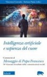 Vincenzo Corrado, Stefano Pasta - Intelligenza artificiale e sapienza del cuore. Commento al Messaggio di Papa Francesco per la 58ma Giornata mondiale delle Comunicazioni Sociali