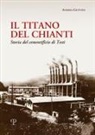 Andrea Giuntini - Il titano del Chianti. Storia del cementificio di Testi