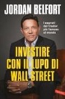 Jordan Belfort - Investire con il lupo di Wall Street. I segreti del trader più famoso al mondo