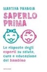 Martina Panagia - Saperlo prima. Le risposte degli esperti su salute, cura e educazione del bambino