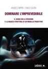 Emilio Guida, Angelo Mirra - Dominare l'imprevedibile. Il senso della posizione e la magica struttura di un modello predittivo