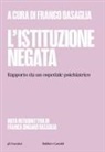 Franco Basaglia - L' istituzione negata. Rapporto da un ospedale psichiatrico