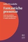 Sofia Pirandello - Fantastiche presenze. Note su estetica, arte contemporanea e realtà aumentata