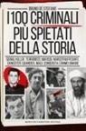 Bruno De Stefano - I 100 criminali più spietati della storia. Serial killer, terroristi, mafiosi, narcotrafficanti, gangster: quando il male conquista l'animo umano