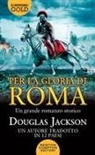 Douglas Jackson - Per la gloria di Roma