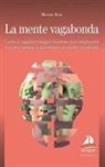 Moshe Bar - La mente vagabonda. Come il vagabondaggio mentale può migliorare il vostro umore e aumentare la vostra creatività