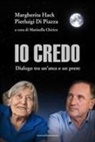 Pierluigi Di Piazza, Margherita Hack, Marinella Chirico - Io credo. Dialogo tra un'atea e un prete